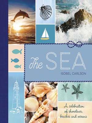 cover image of The Sea: a Celebration of Shorelines, Beaches and Oceans